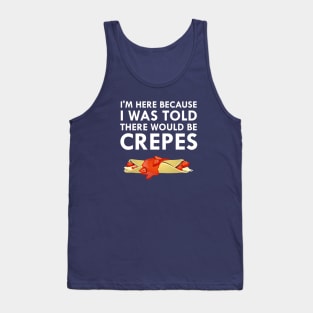 I Was Told There Would Be Crepes Tank Top